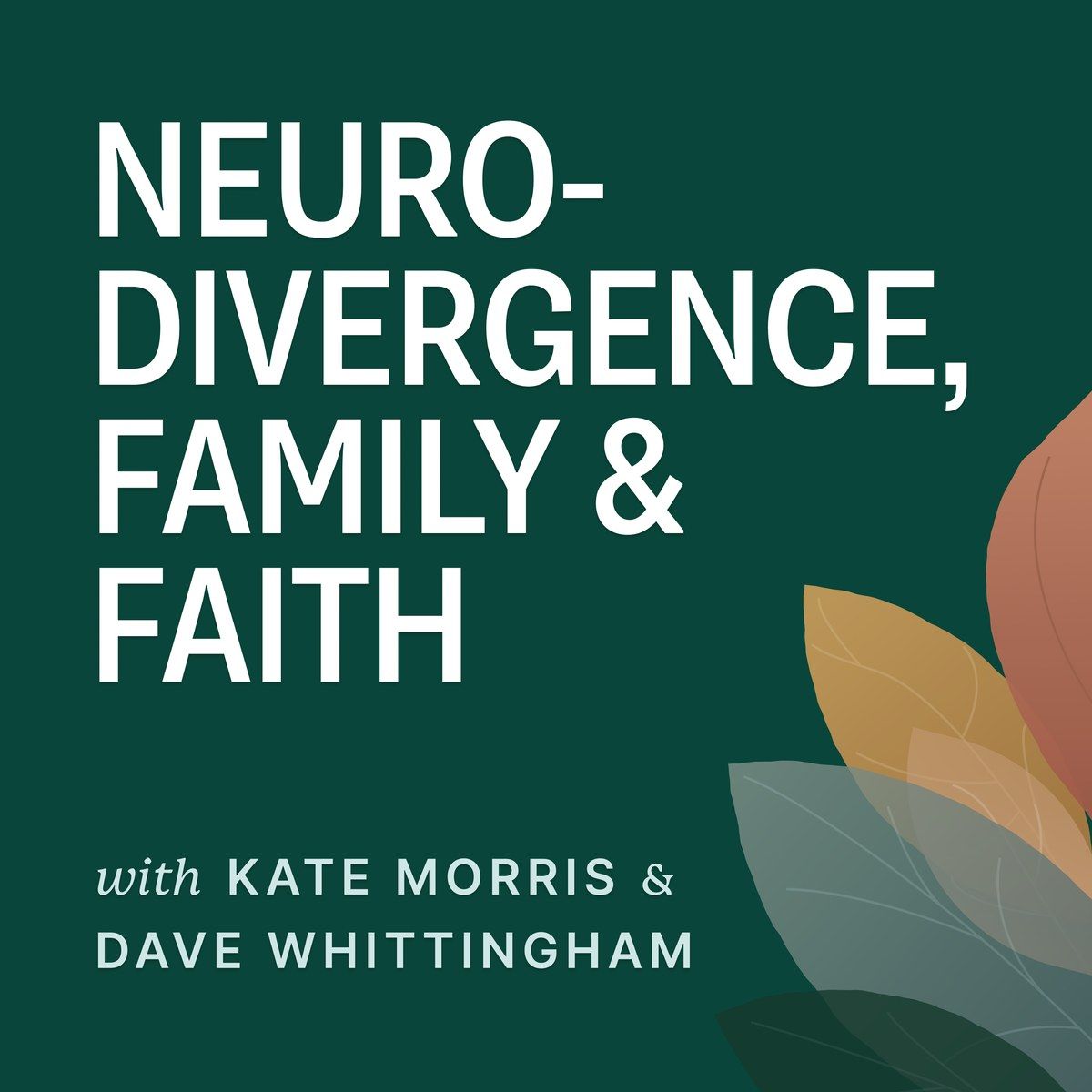 The podcast's cover: Neurodivergence, Family & Faith, with Kate Morris & Dave Whittingham, beside a spray of leaves.